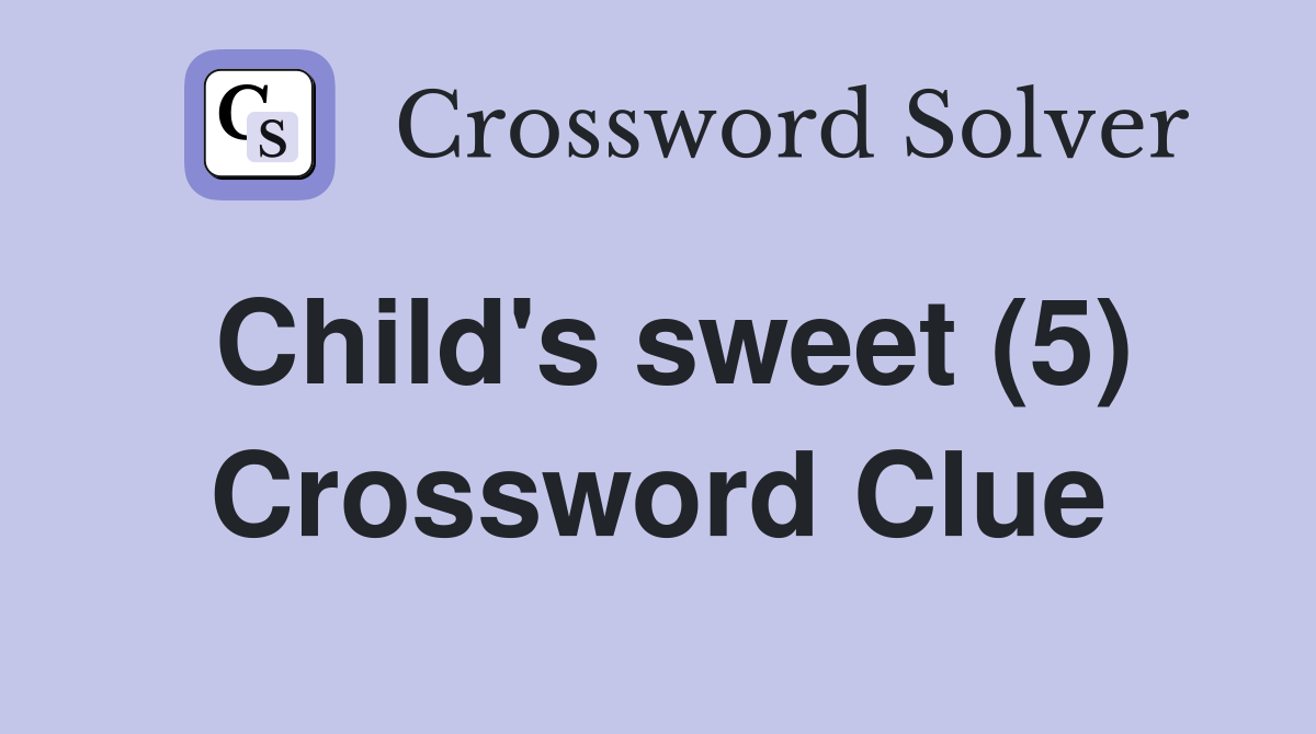 Child's sweet (5) Crossword Clue