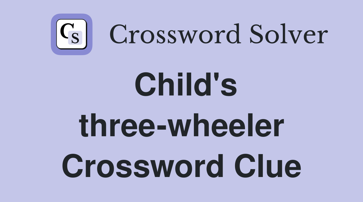Child's three-wheeler Crossword Clue