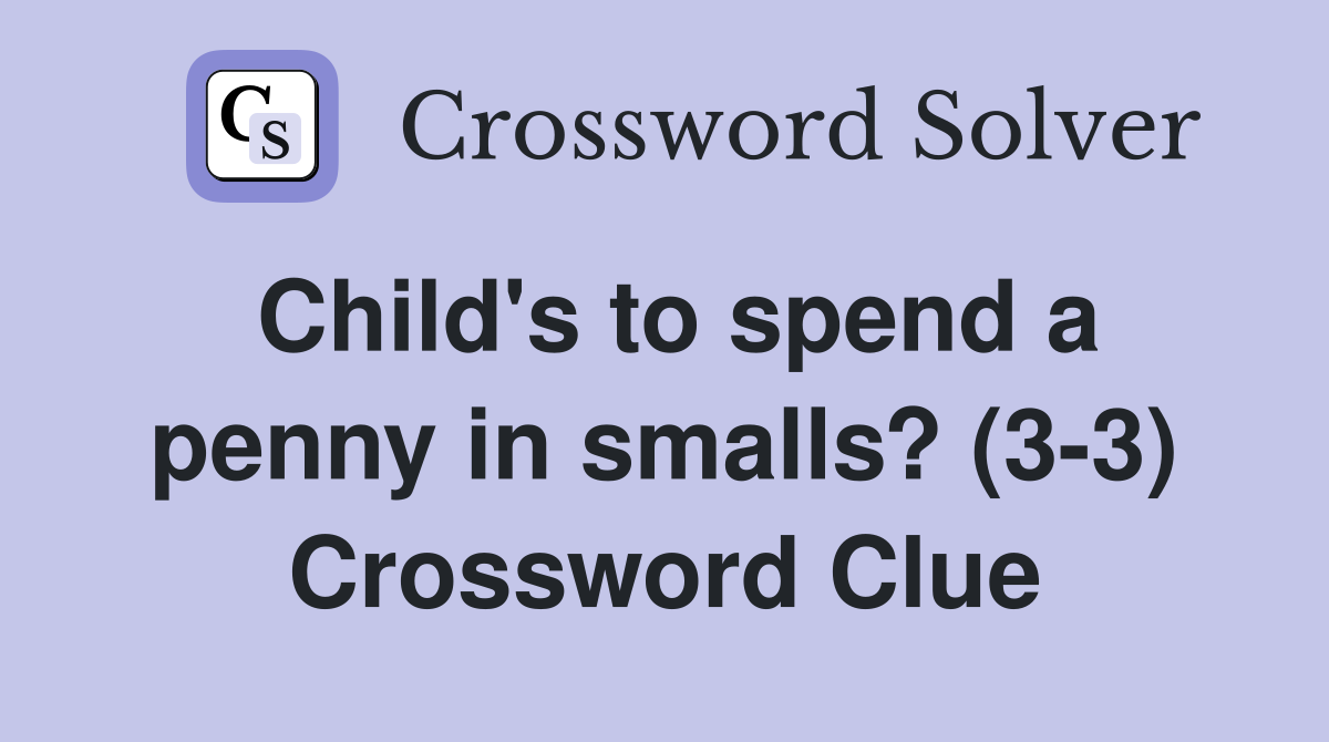 Child's to spend a penny in smalls? (3-3) Crossword Clue