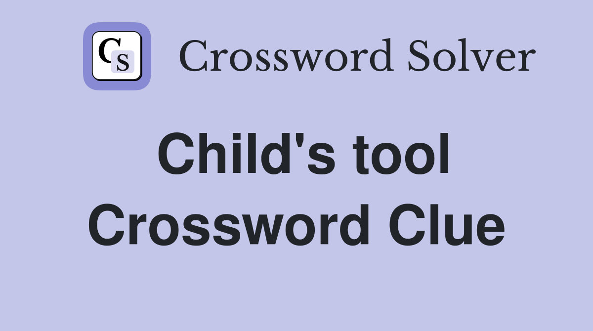 Child's tool Crossword Clue