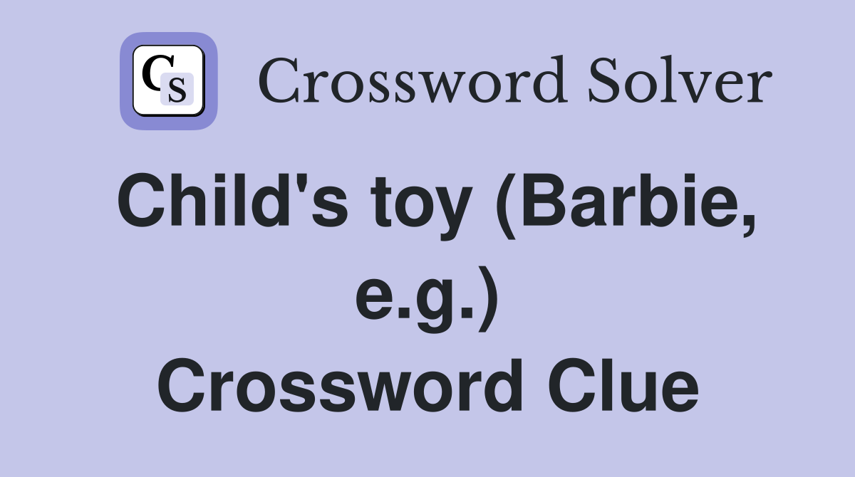 Child's toy (Barbie, e.g.) Crossword Clue