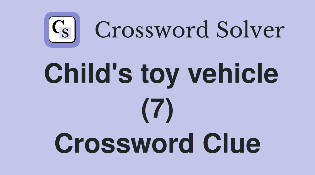 Child's toy vehicle (7) Crossword Clue
