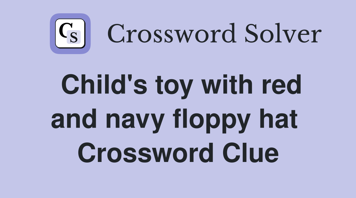 Child's toy with red and navy floppy hat  Crossword Clue