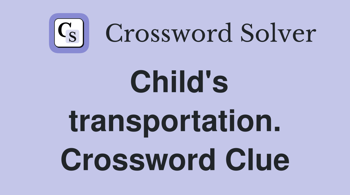 Child's transportation. Crossword Clue