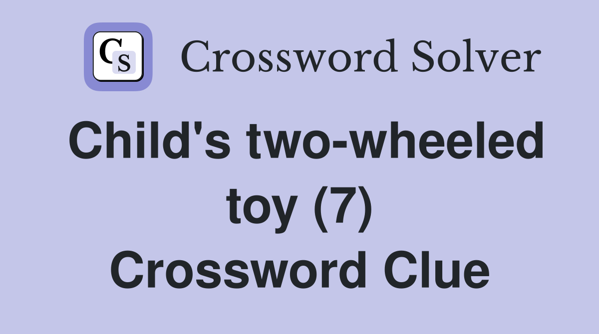 Child's two-wheeled toy (7) Crossword Clue