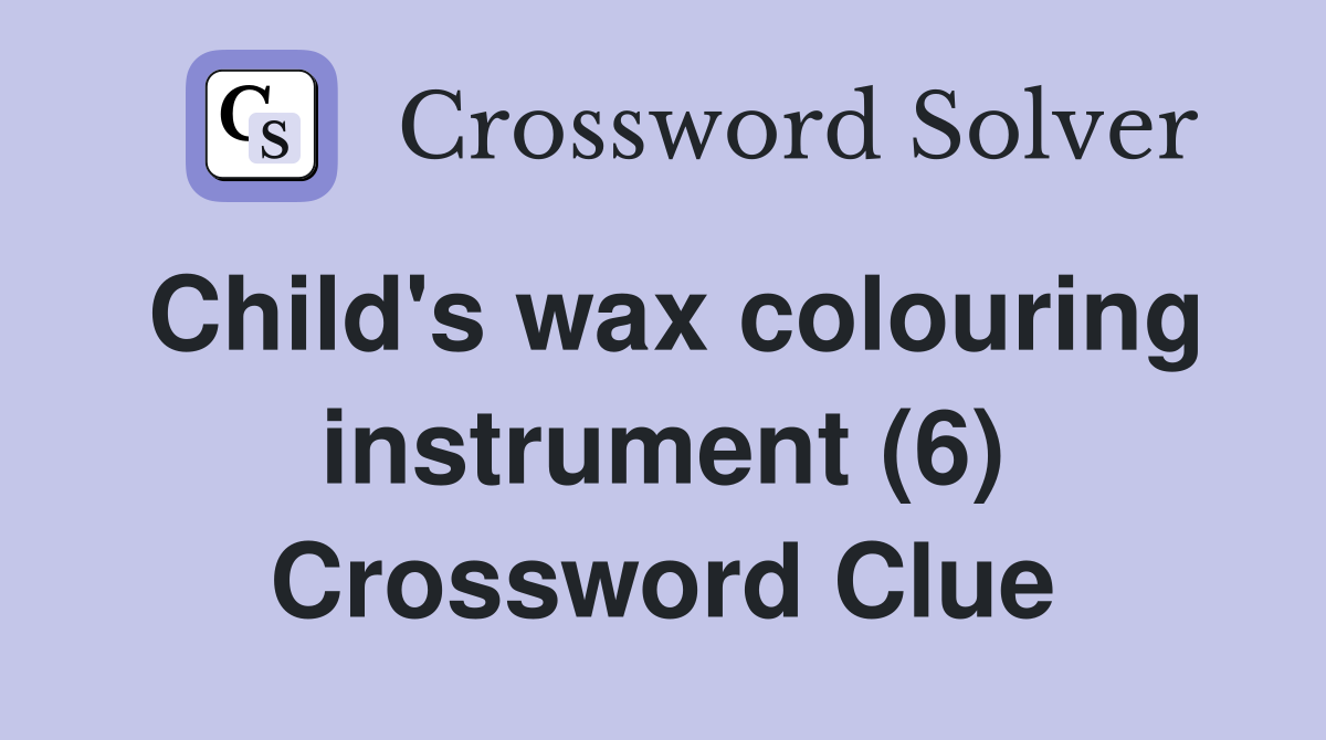 Child's wax colouring instrument (6) Crossword Clue