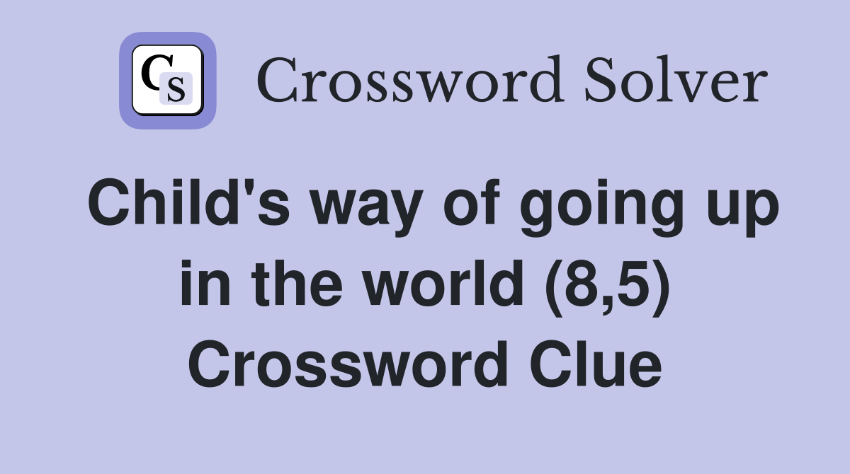 Child's way of going up in the world (8,5) Crossword Clue