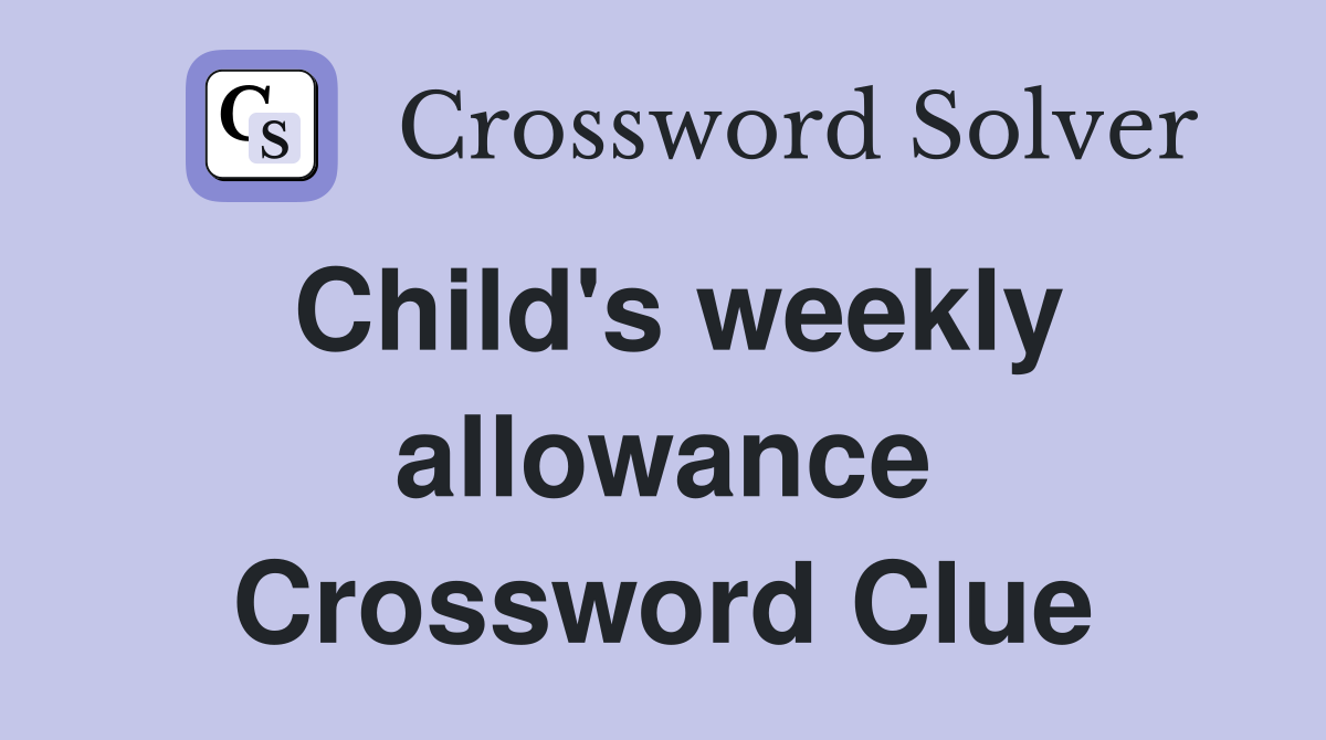 Child's weekly allowance Crossword Clue