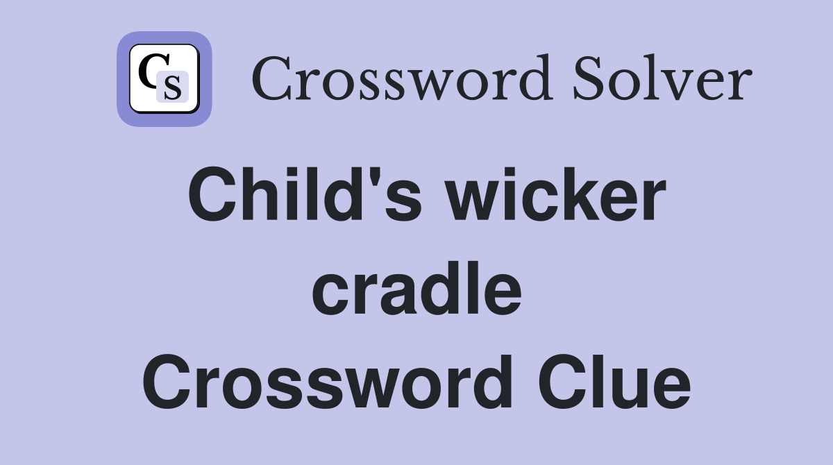 Child's wicker cradle Crossword Clue