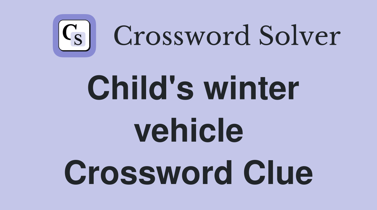 Child's winter vehicle Crossword Clue
