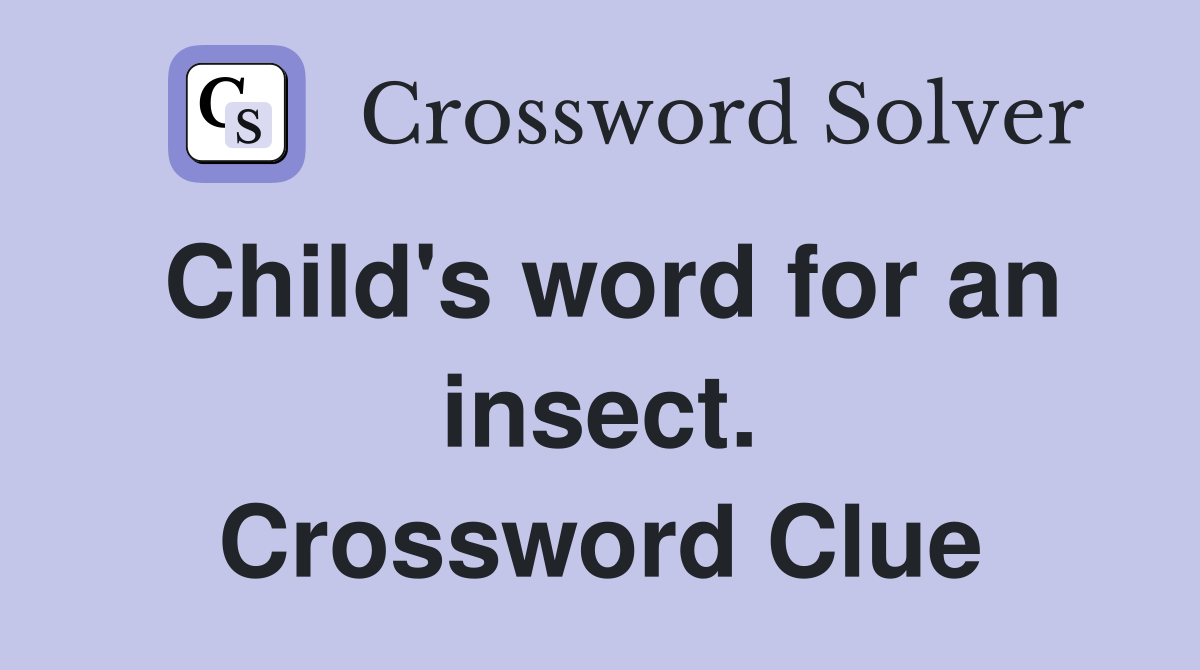 Child's word for an insect. Crossword Clue