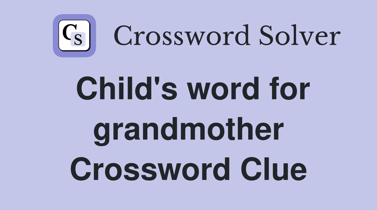 Child's word for grandmother Crossword Clue