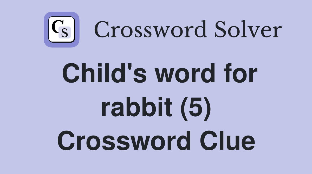 Child's word for rabbit (5) Crossword Clue