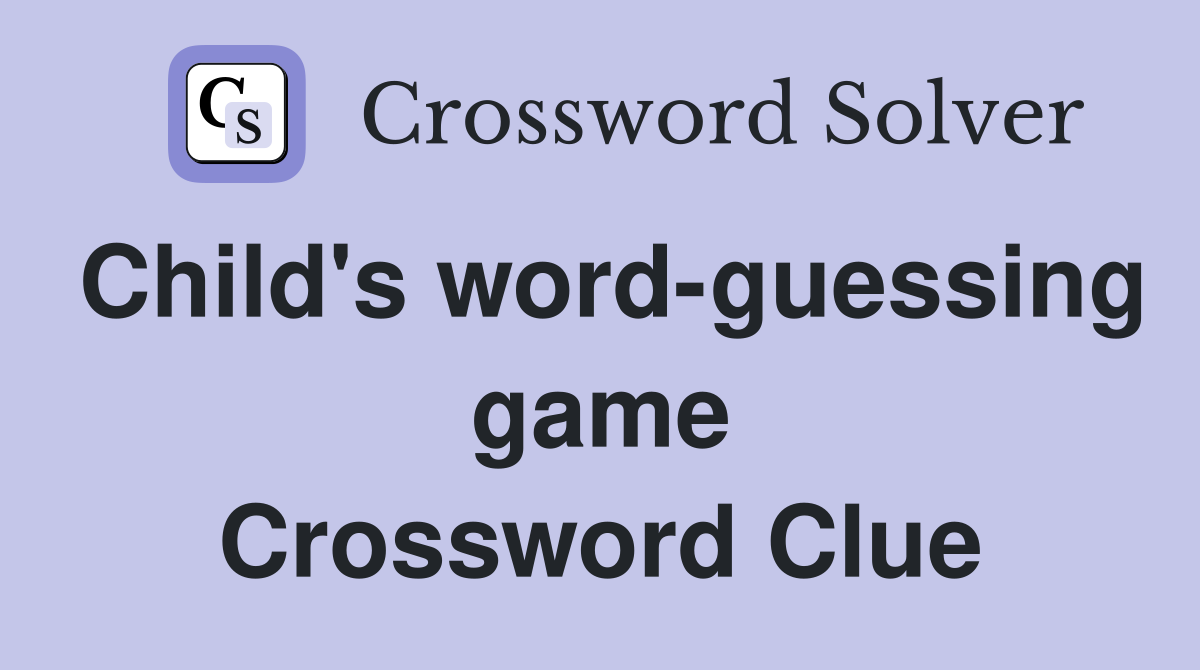 Child's word-guessing game Crossword Clue