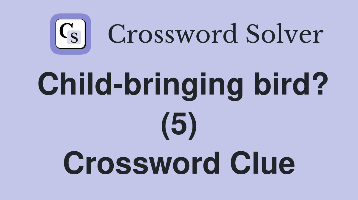 Child-bringing bird? (5) Crossword Clue