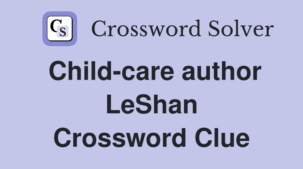 Child-care author LeShan Crossword Clue