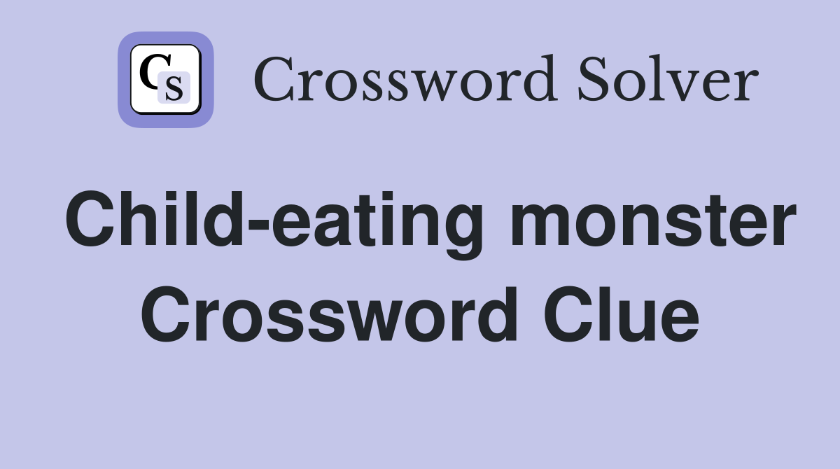 Child-eating monster Crossword Clue
