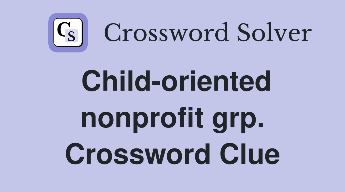 Child-oriented nonprofit grp. Crossword Clue