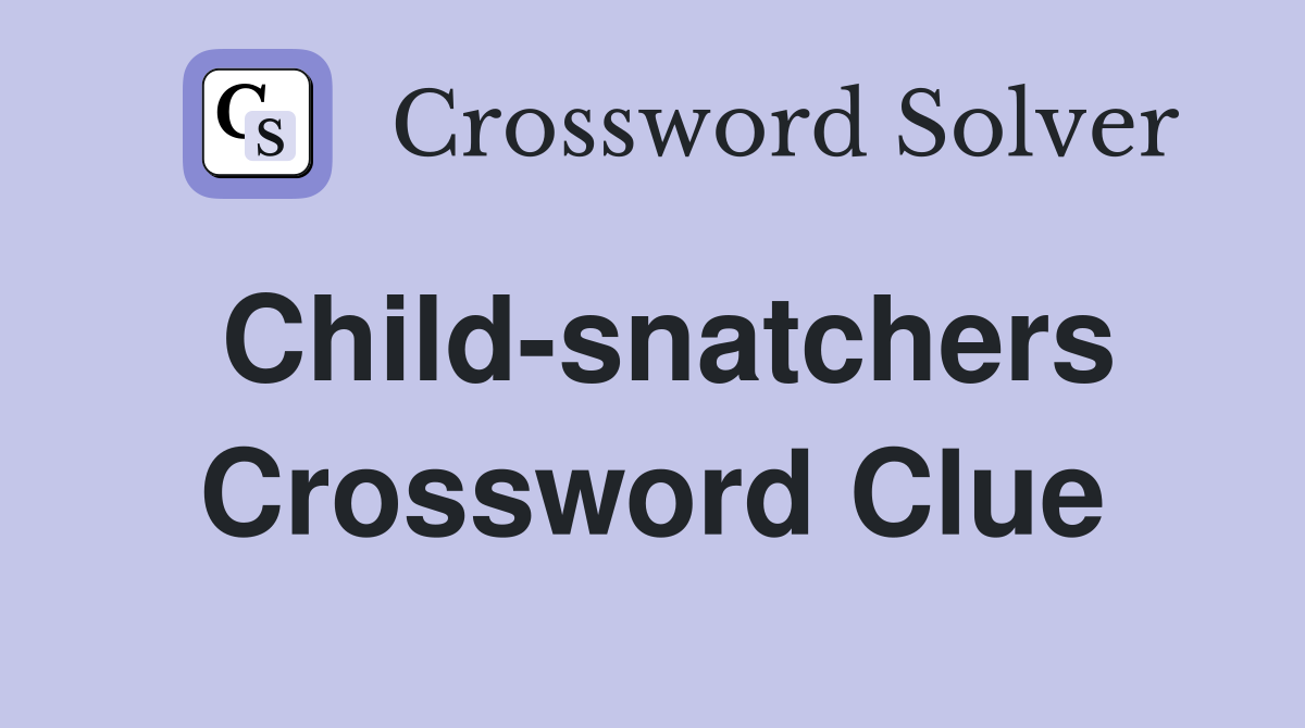 Child-snatchers Crossword Clue