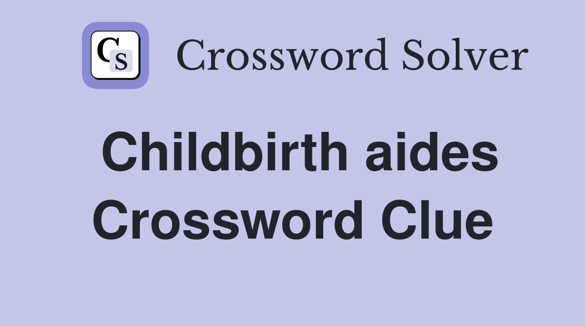 Childbirth aides Crossword Clue