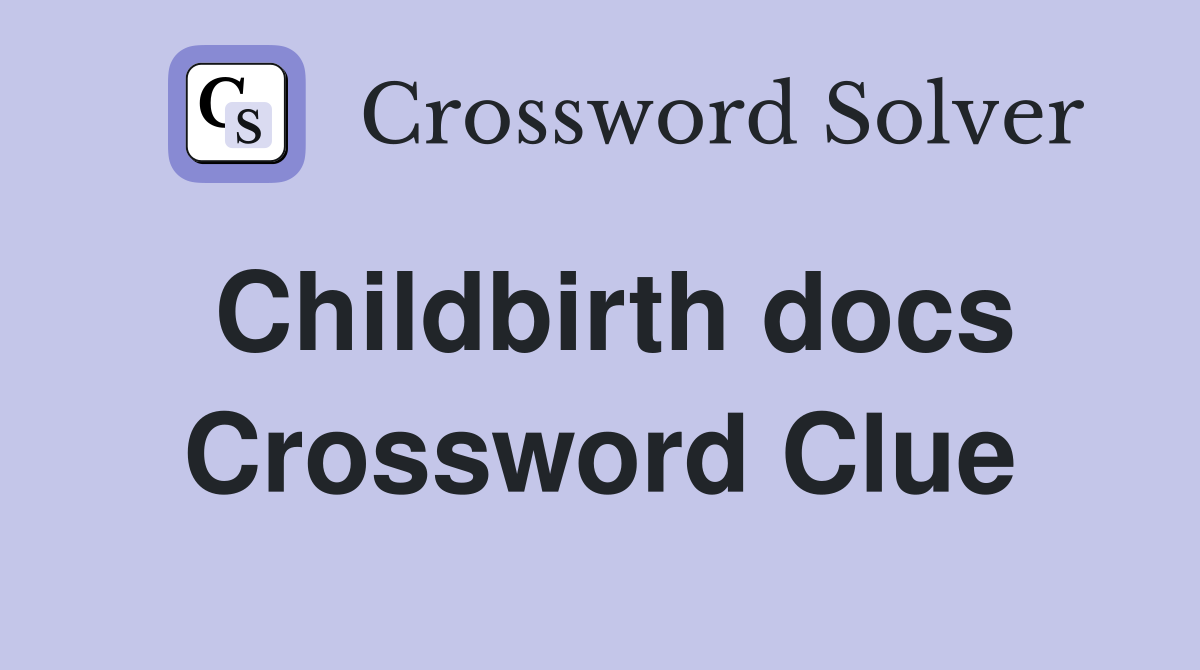 Childbirth docs Crossword Clue