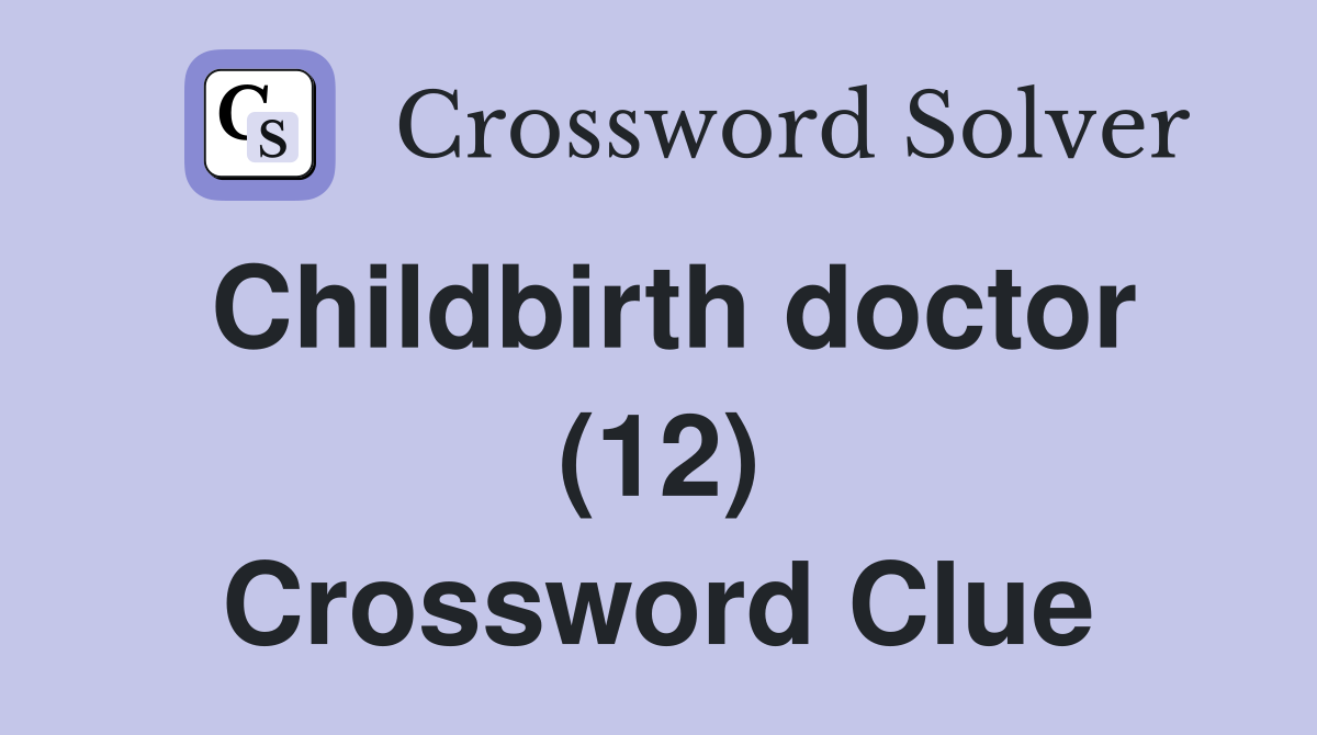 Childbirth doctor (12) Crossword Clue