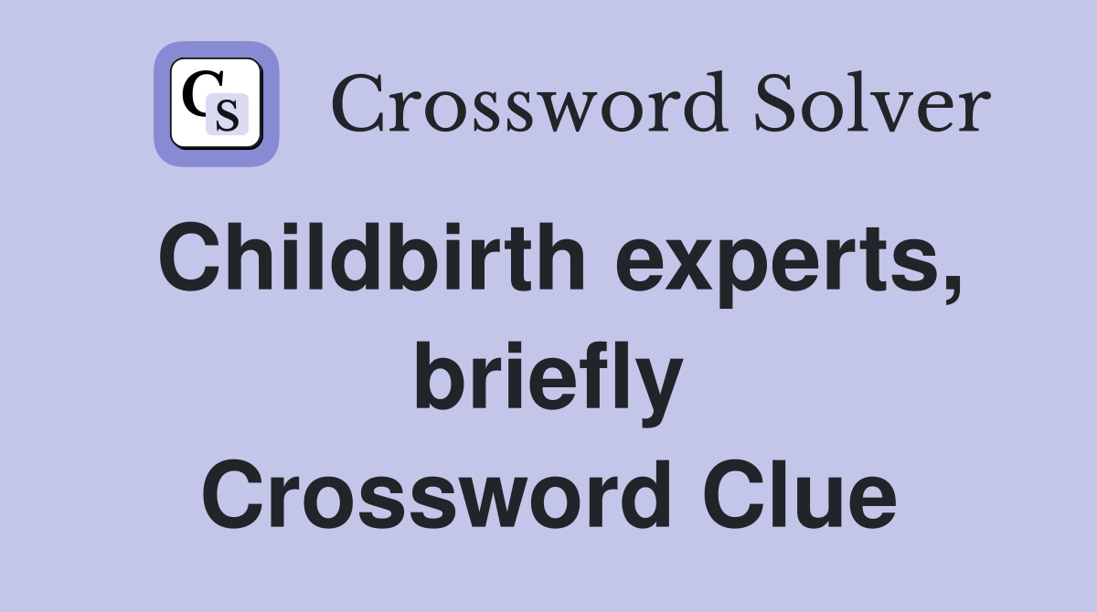 Childbirth experts, briefly Crossword Clue