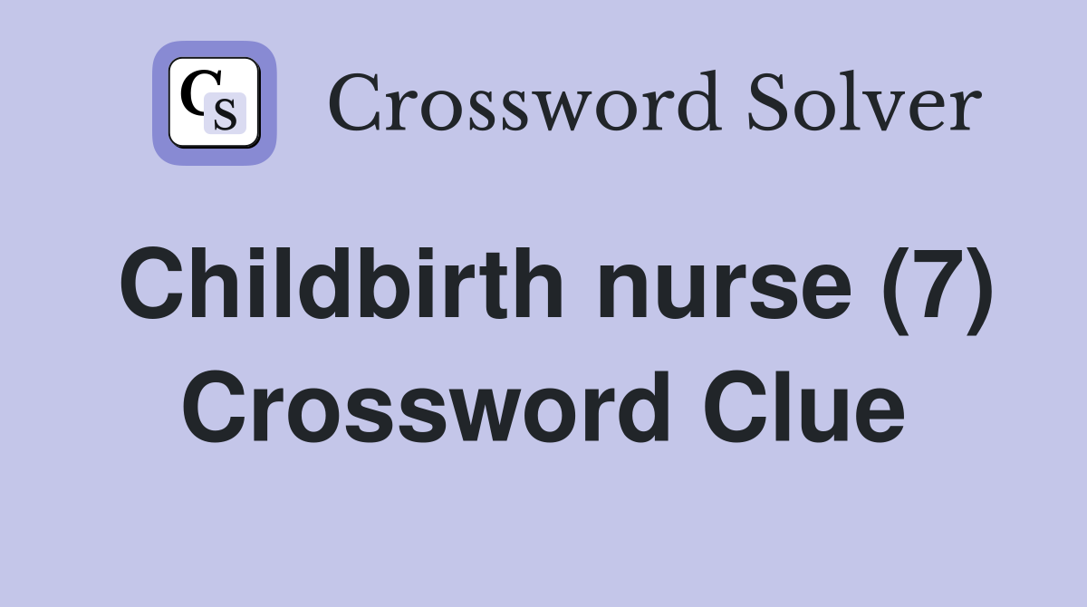 Childbirth nurse (7) Crossword Clue