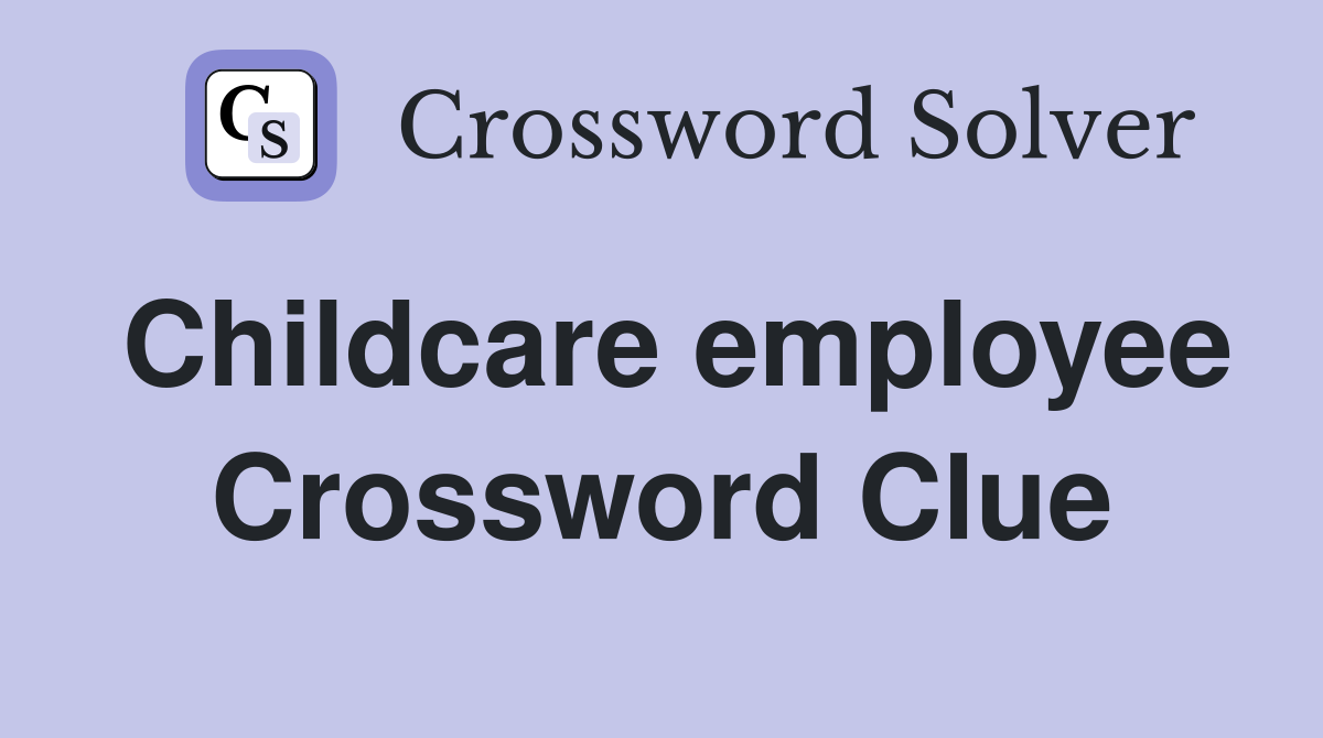 Childcare employee Crossword Clue