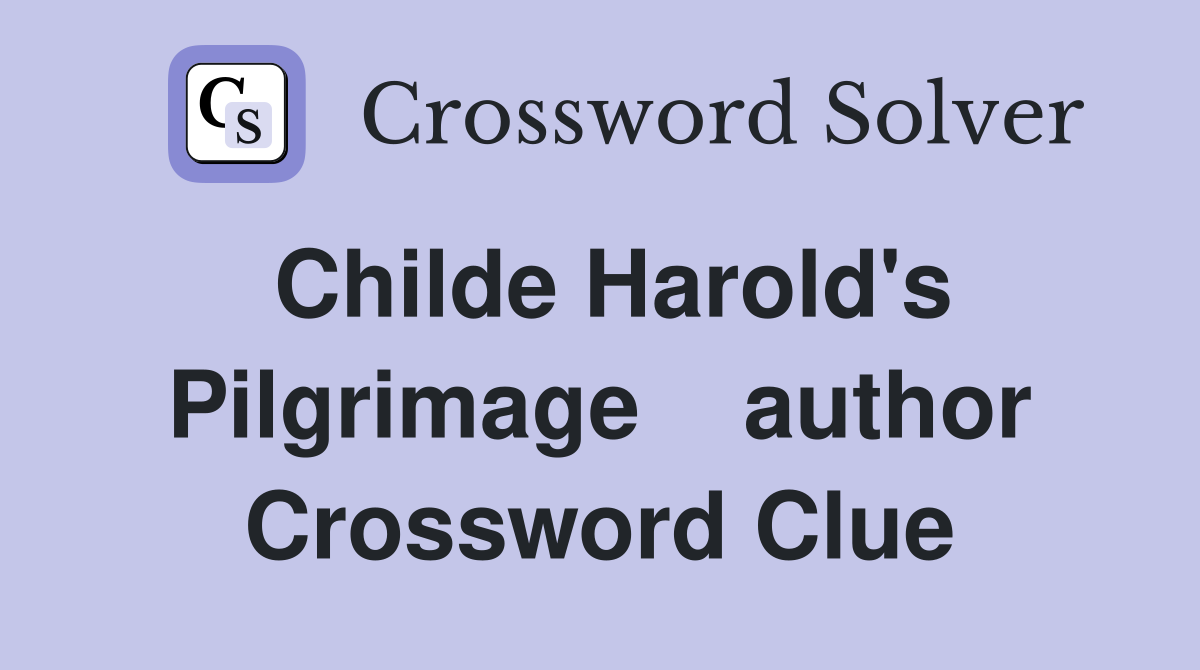 Childe Harold's Pilgrimage    author Crossword Clue