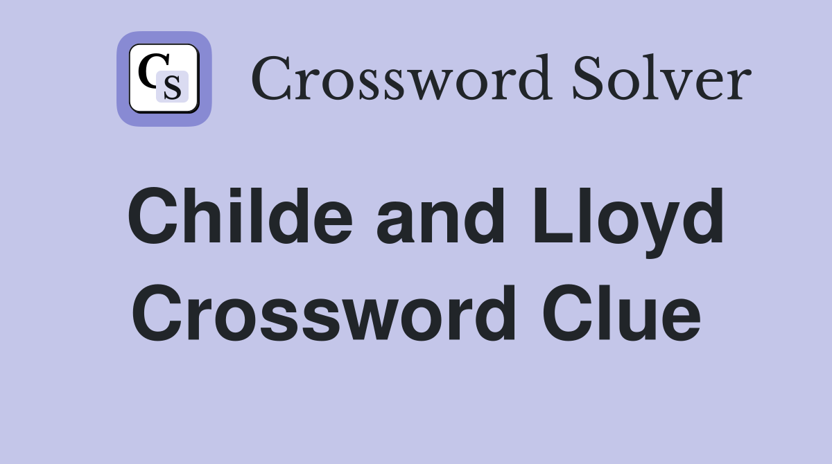 Childe and Lloyd Crossword Clue