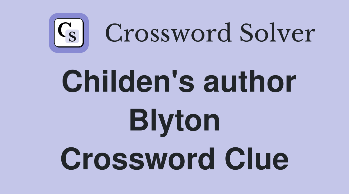 Childen's author Blyton Crossword Clue