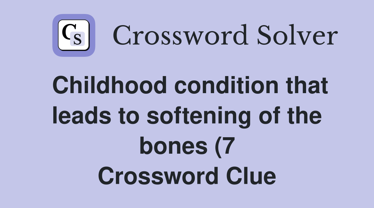 Childhood condition that leads to softening of the bones (7 Childhood condition that leads to softening of the bones (7
