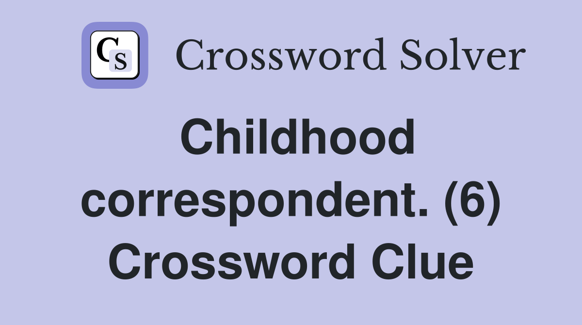 Childhood correspondent. (6) Crossword Clue