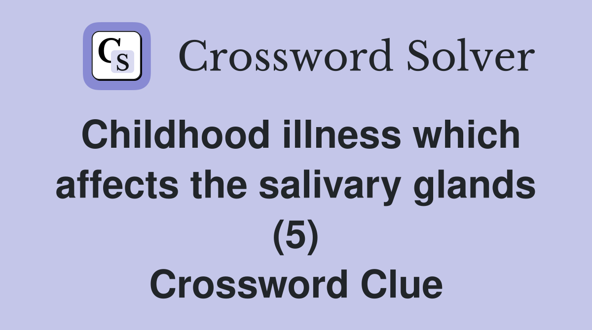 Childhood illness which affects the salivary glands (5) Crossword Clue