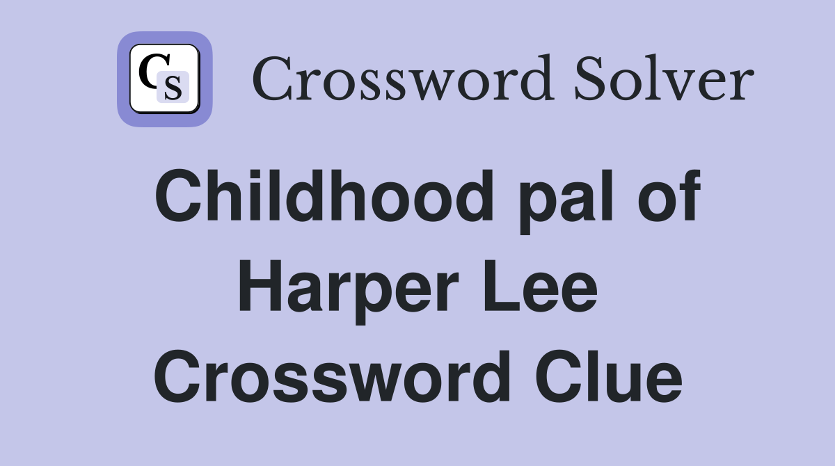 Childhood pal of Harper Lee Crossword Clue