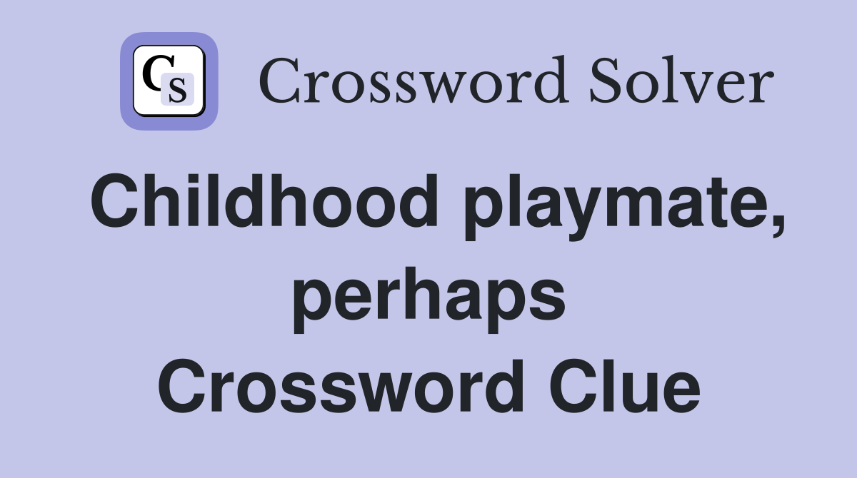 Childhood playmate, perhaps Crossword Clue