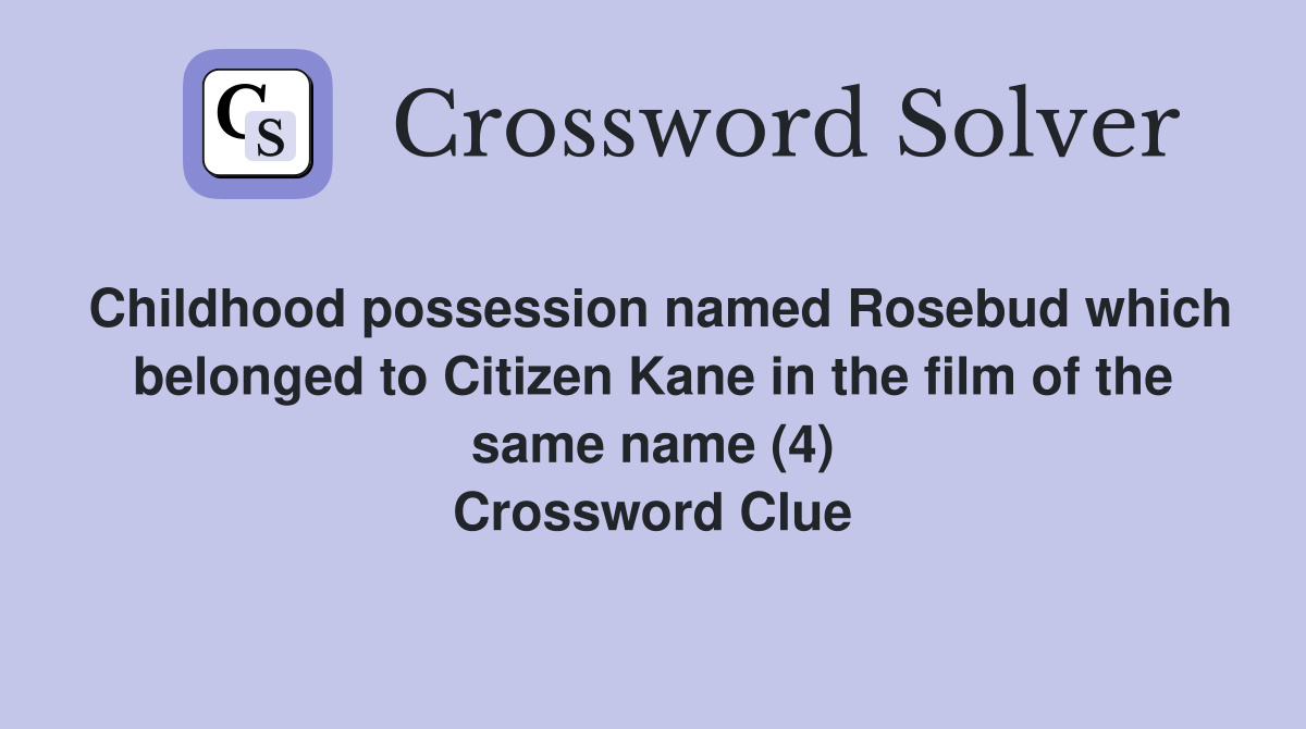 Childhood possession named Rosebud which belonged to Citizen Kane in the film of the same name (4) Crossword Clue
