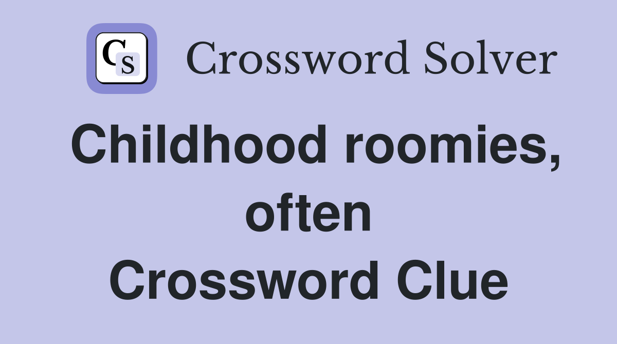 Childhood roomies, often Crossword Clue