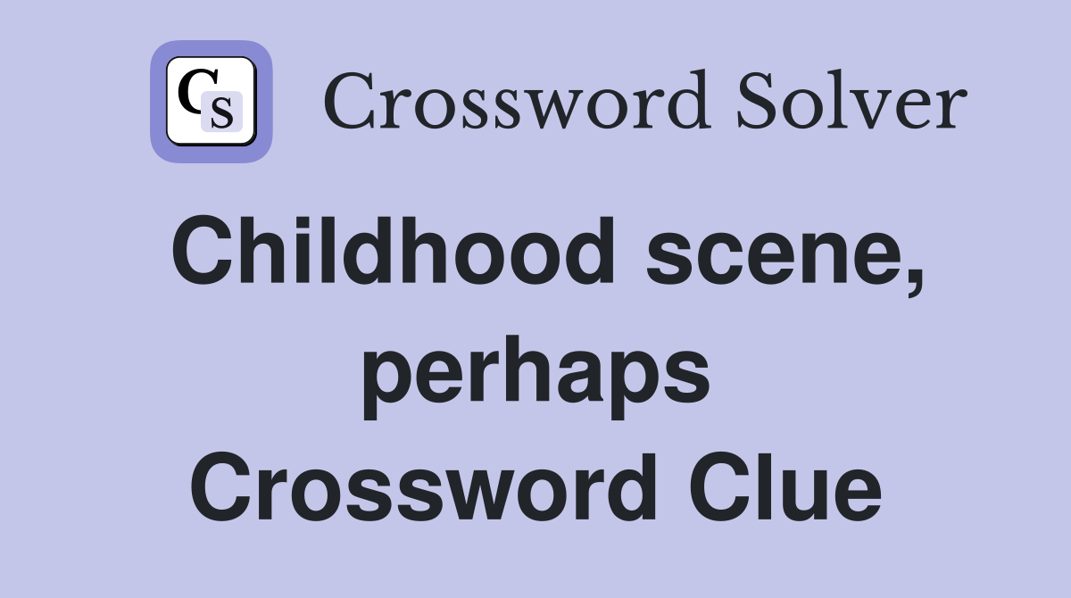 Childhood scene, perhaps Crossword Clue