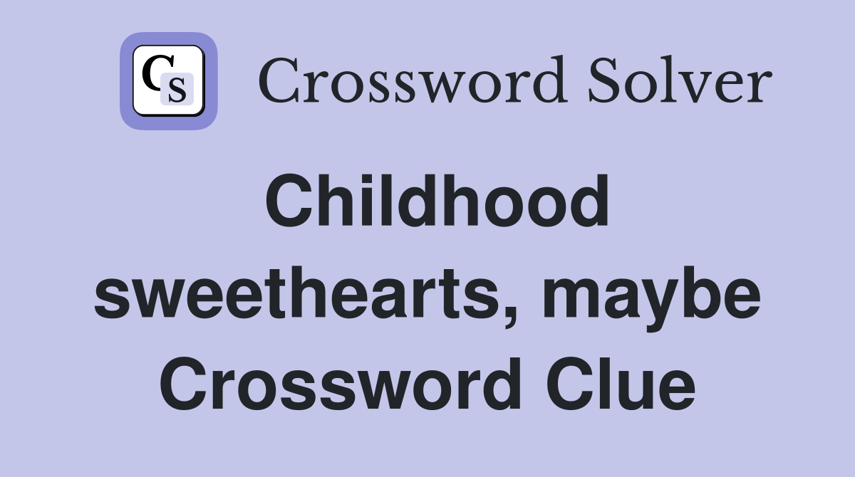 Childhood sweethearts, maybe Crossword Clue