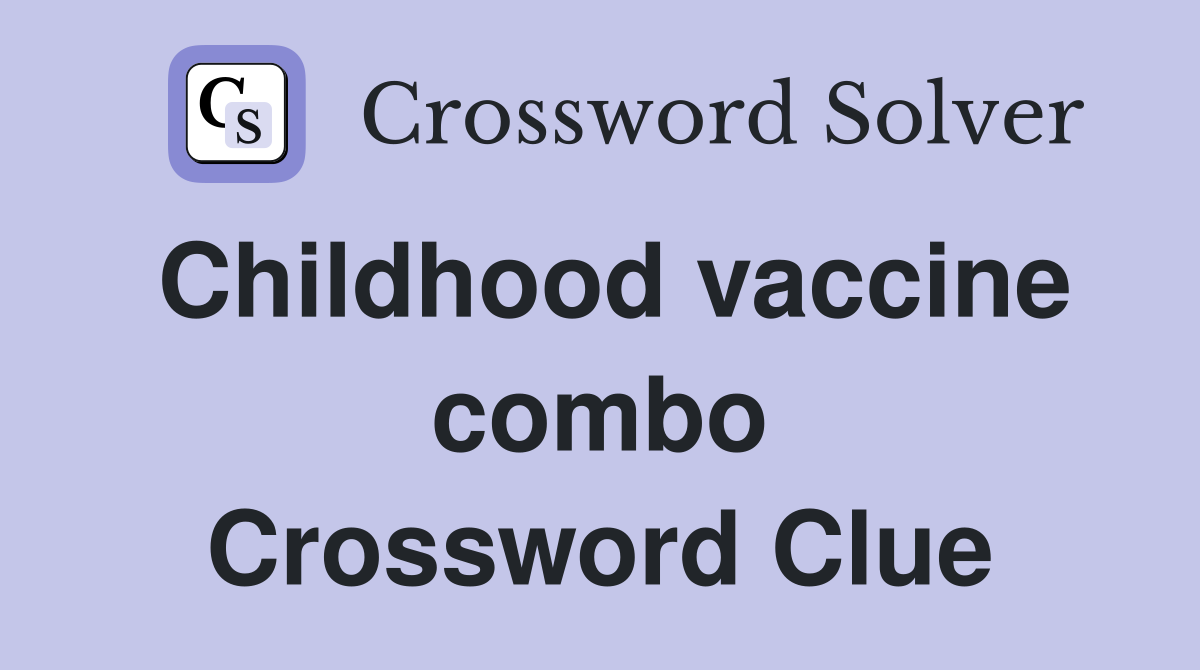 Childhood vaccine combo Crossword Clue