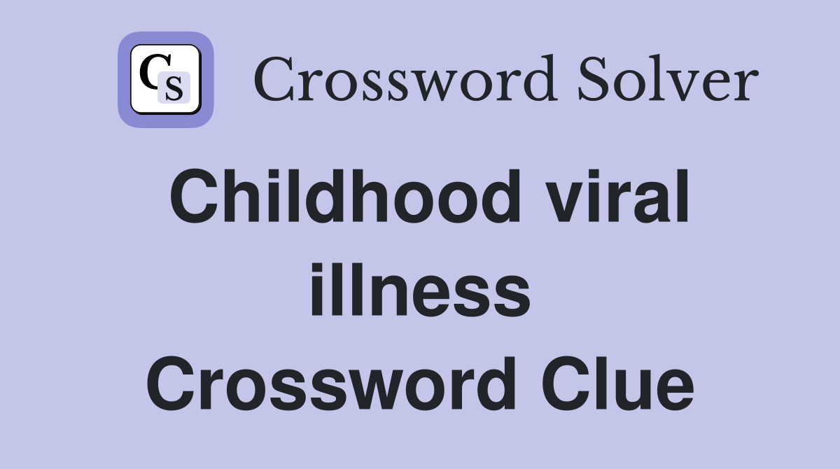 Childhood viral illness Crossword Clue