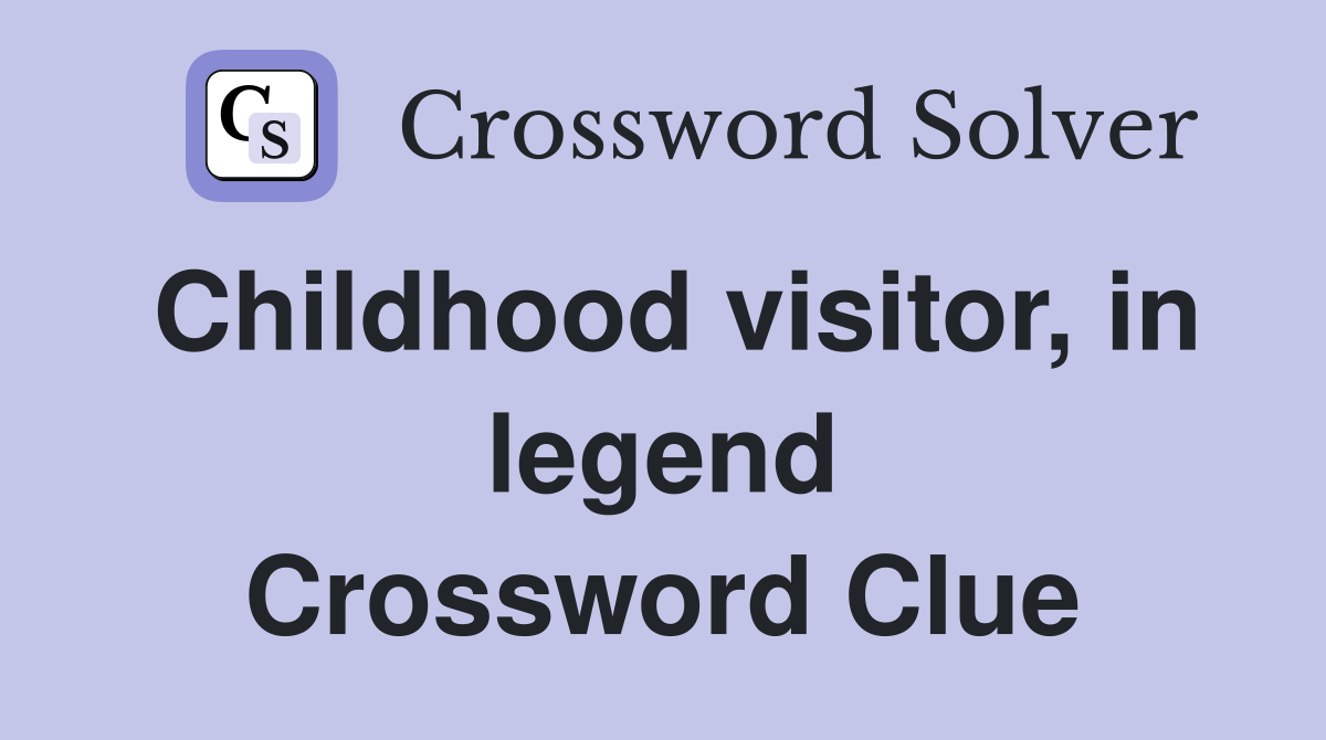 Childhood visitor, in legend Crossword Clue