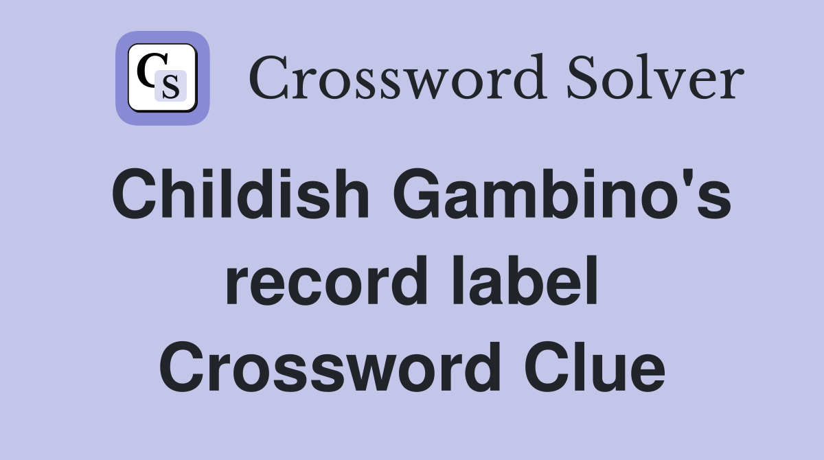 Childish Gambino's record label Crossword Clue