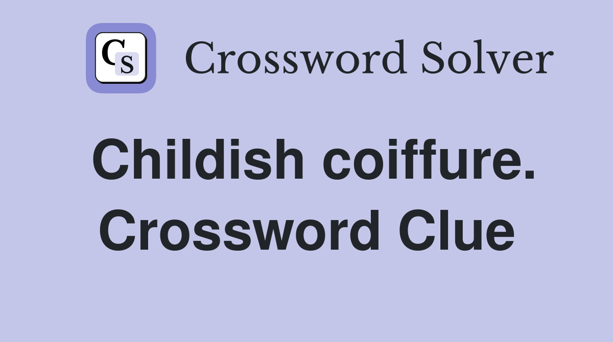 Childish coiffure. Crossword Clue