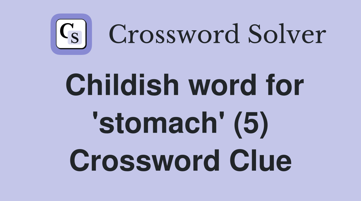 Childish word for 'stomach' (5) Crossword Clue