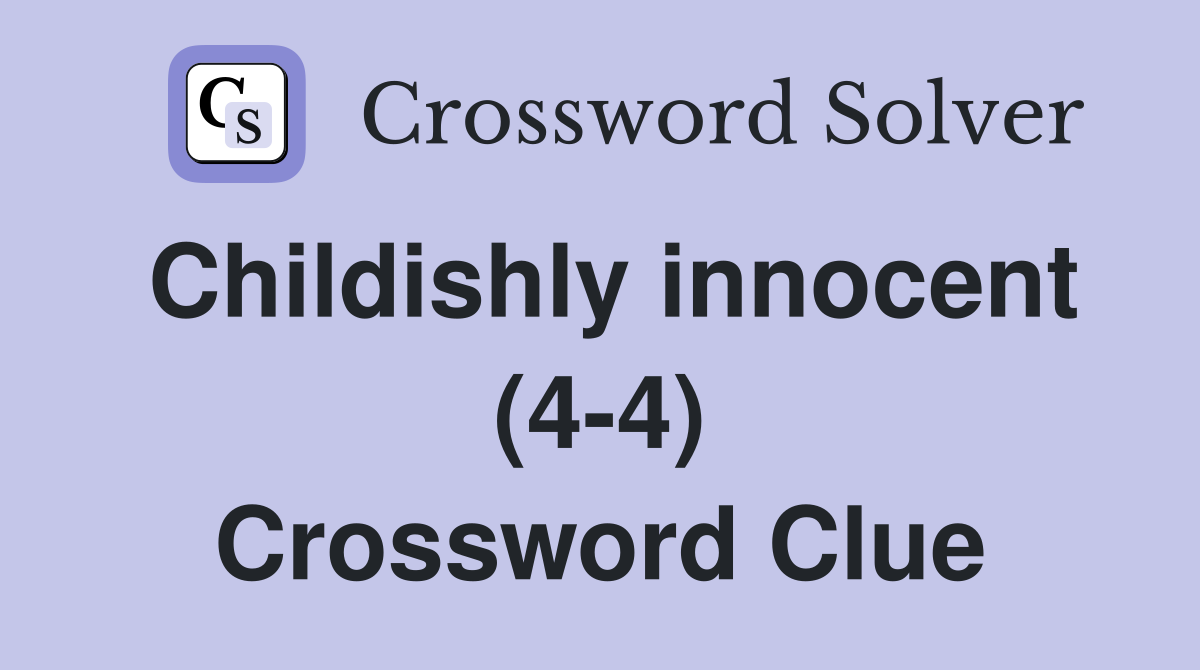 Childishly innocent (4-4) Crossword Clue