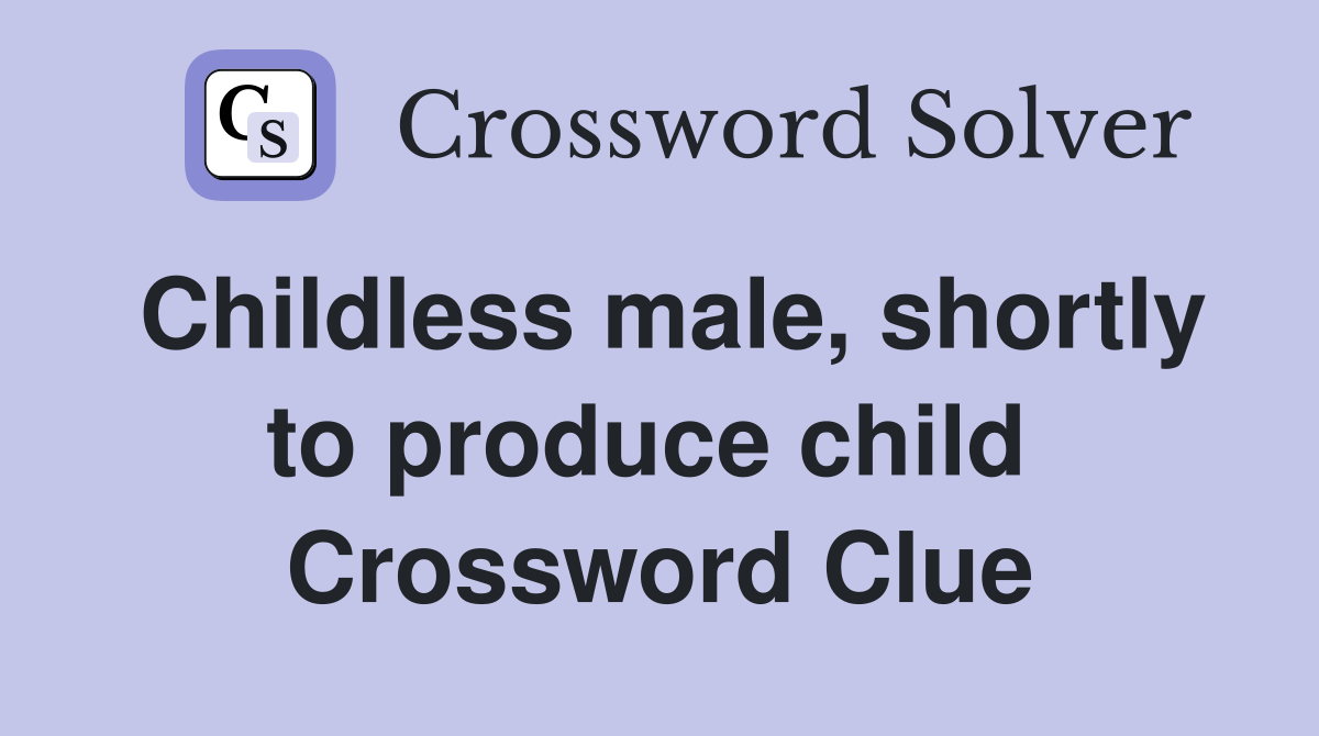 Childless male, shortly to produce child  Crossword Clue