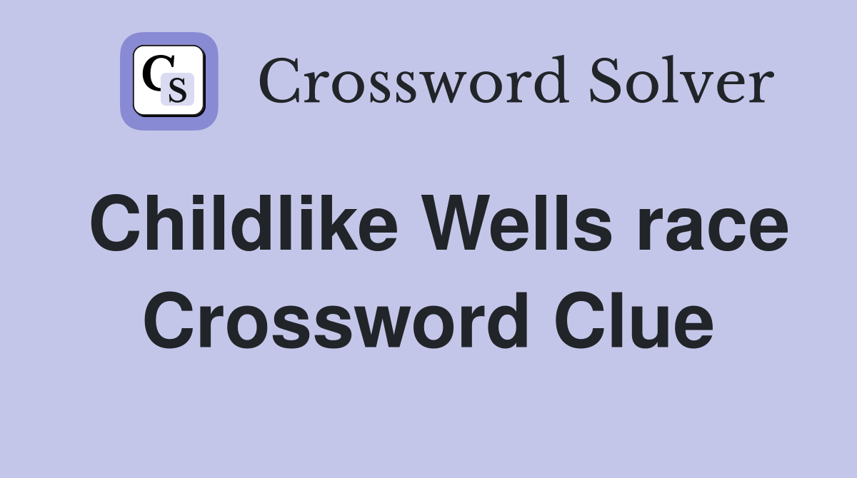Childlike Wells race Crossword Clue